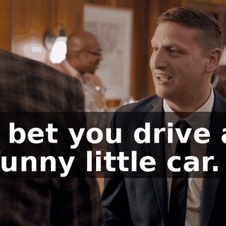 I bet you drive a funny little car.