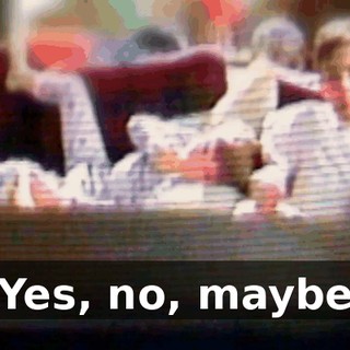 ♪ Yes, no, maybe ♪