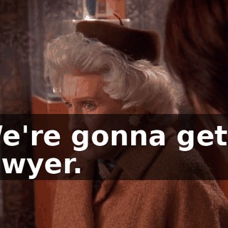 We're gonna get a lawyer.