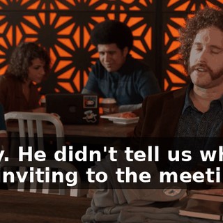 Sorry. He didn't tell us who he was inviting to the meeting.