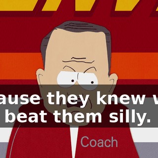 because they knew we'd just beat them silly.