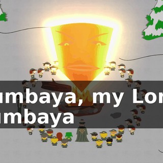 ♪ Kumbaya, my Lord, kumbaya ♪