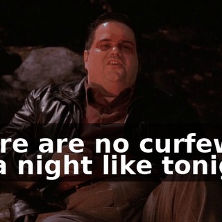There are no curfews on a night like tonight.