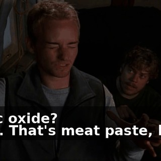 - zinc oxide? - Yes. That's meat paste, baby.