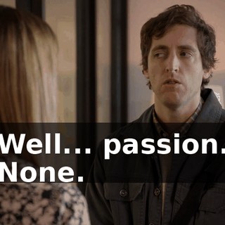 - Well... passion... - None.