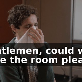 Gentlemen, could we have the room please?