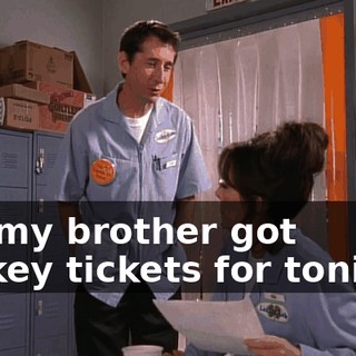 but my brother got hockey tickets for tonight.