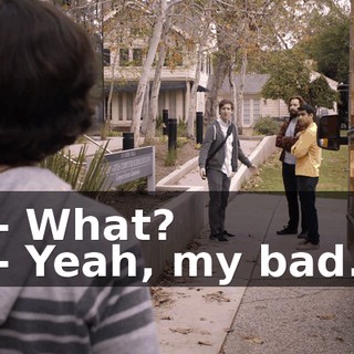 - What? - Yeah, my bad.