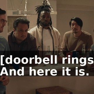 -[doorbell rings] -And here it is.