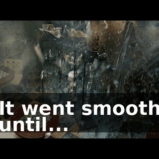It went smooth until...