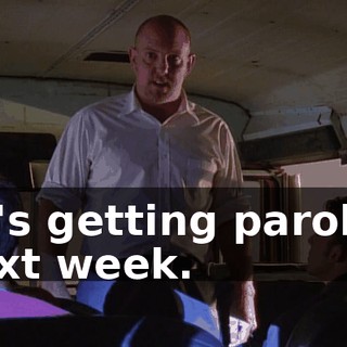 he's getting paroled next week.