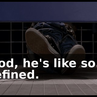 God, he's like so... refined.