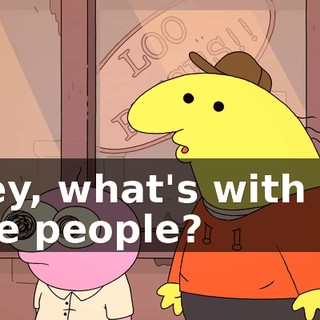 Hey, what's with all the people?