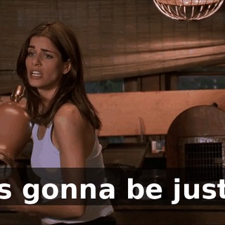 It's gonna be just...