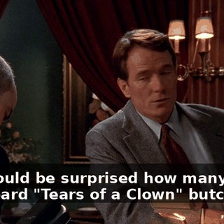 You would be surprised how many times I've heard "Tears of a Clown" butchered.