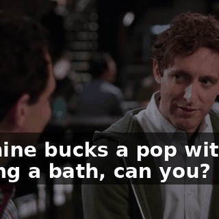 for nine bucks a pop without taking a bath, can you?