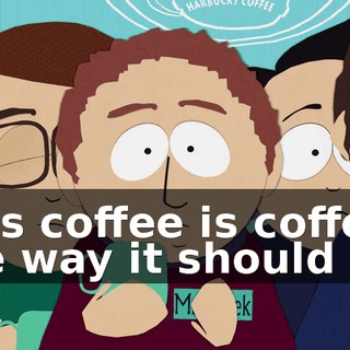 This coffee is coffee the way it should be.