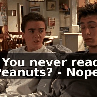 - You never read Peanuts? - Nope.