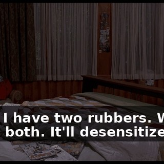 Now, I have two rubbers. Wear them both. It'll desensitize you.