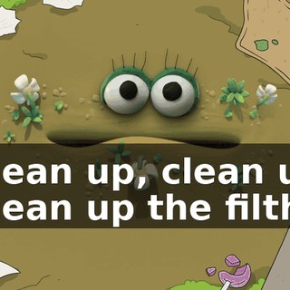 Clean up, clean up Clean up the filth