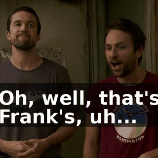 Oh, well, that's Frank's, uh...