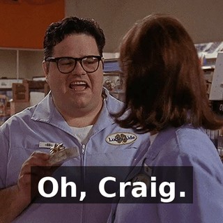 Oh, Craig.