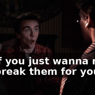 Or if you just wanna rest, I'll break them for you.