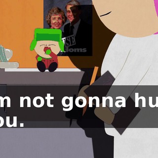 I'm not gonna hurt you.
