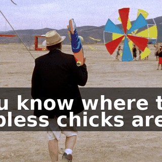 You know where the topless chicks are?