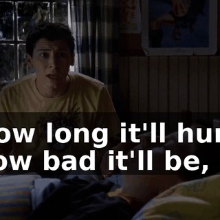 How long it'll hurt, how bad it'll be,