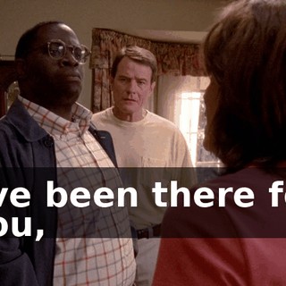 I've been there for you,