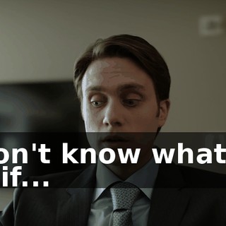 I don't know what I'd do if...