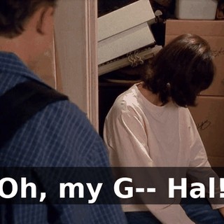 Oh, my G-- Hal!