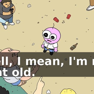 Well, I mean, I'm not that old.
