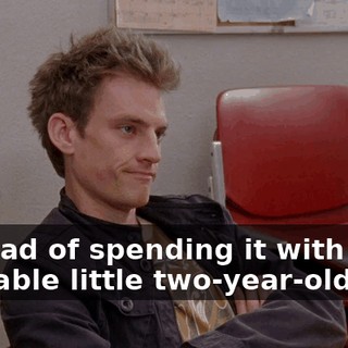 Instead of spending it with my adorable little two-year-old son,