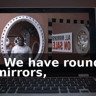 - We have round mirrors,