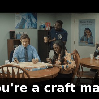 You're a craft man.