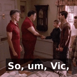 So, um, Vic,