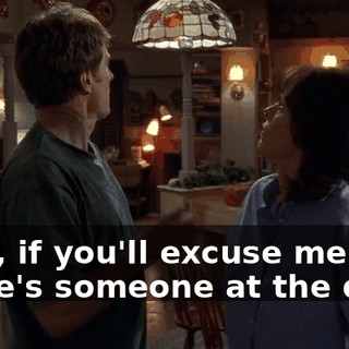Now, if you'll excuse me, there's someone at the door.