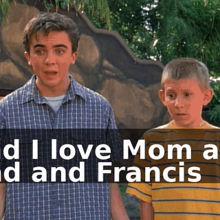 And I love Mom and Dad and Francis
