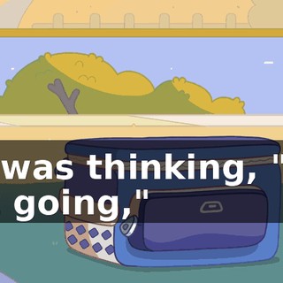 He was thinking, "I'm not going,"