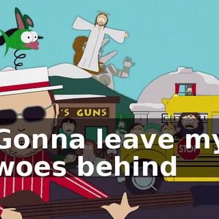 ♪ Gonna leave my woes behind ♪