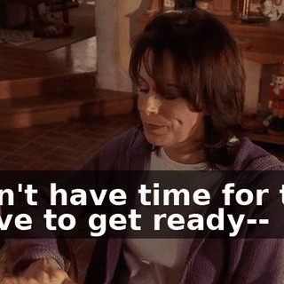 I don't have time for this. I have to get ready--