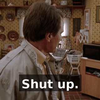 Shut up.