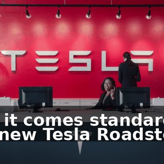 And it comes standard on the new Tesla Roadster.