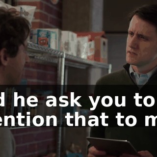 Did he ask you to mention that to me?