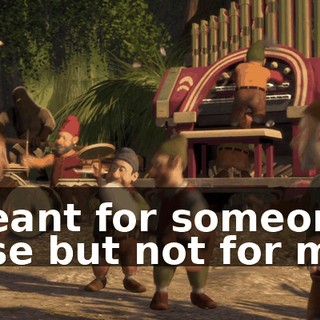 Meant for someone else but not for me.