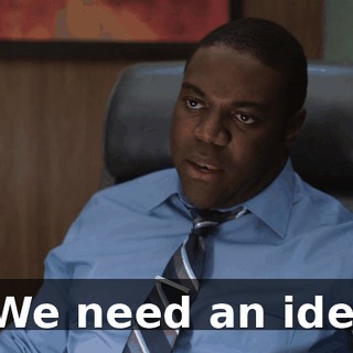 - We need an idea.