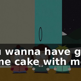 You wanna have grab some cake with me?