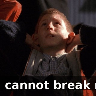 You cannot break me.
